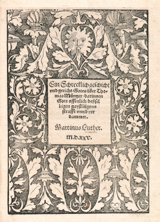 The title-page of Martin Luther's pamphlet - A Shocking History and Judgement of God on Thomas M&uuml;ntzer - which appeared just before the Battle of Frankenhausen.  